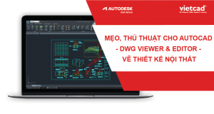Mẹo, Thủ Thuật Cho AutoCAD - DWG Viewer & Editor - Vẽ Thiết Kế Nội Thất