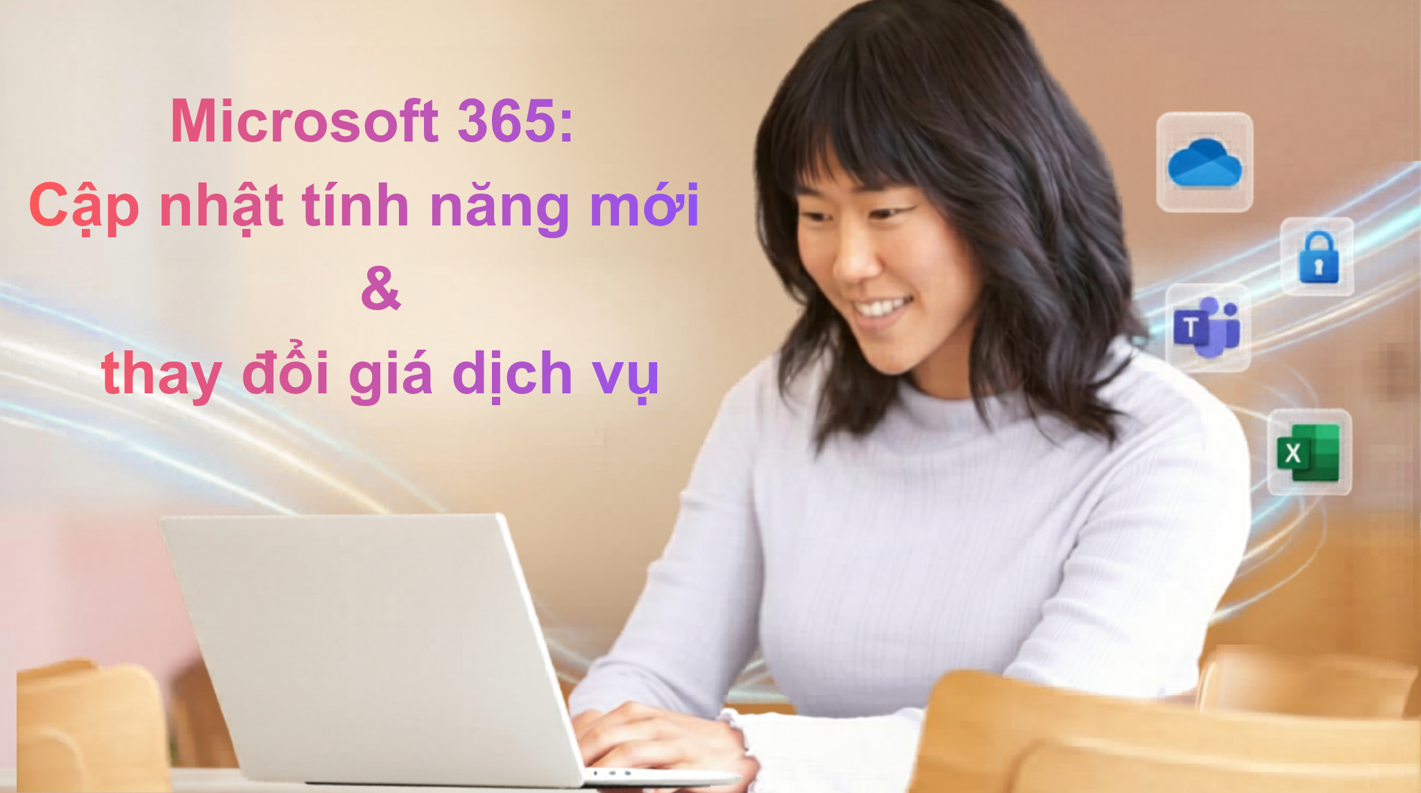 Microsoft 365 Tăng Giá Từ 1/7/2026: Tính Năng Mới Và Điều Doanh Nghiệp Việt Cần Làm Ngay