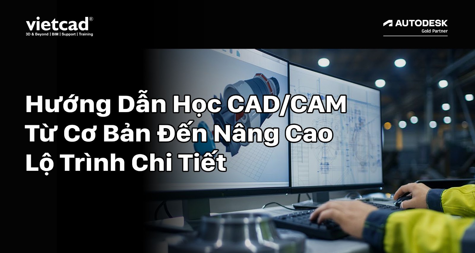 Hướng Dẫn Học CAD/CAM Từ Cơ Bản Đến N&acirc;ng Cao