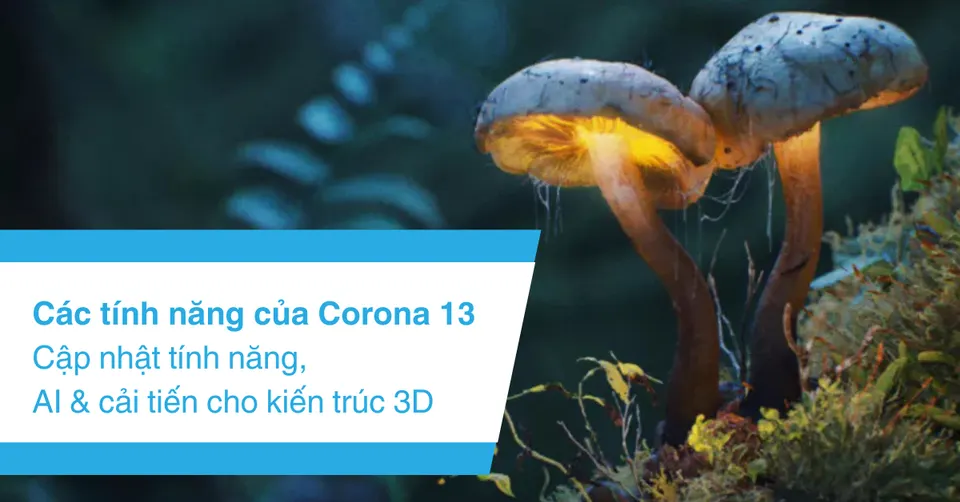 Tính năng của Corona 13 & 14 - Những cải tiến quan trọng cho workflow ArchViz (Phiên bản cho 3ds Max & Cinema 4D)