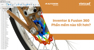 Inventor và Fusion 360: Phần mềm nào tốt hơn?
