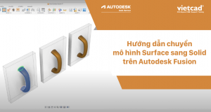 Hướng dẫn chuyển mô hình Surface sang Solid trên Autodesk Fusion