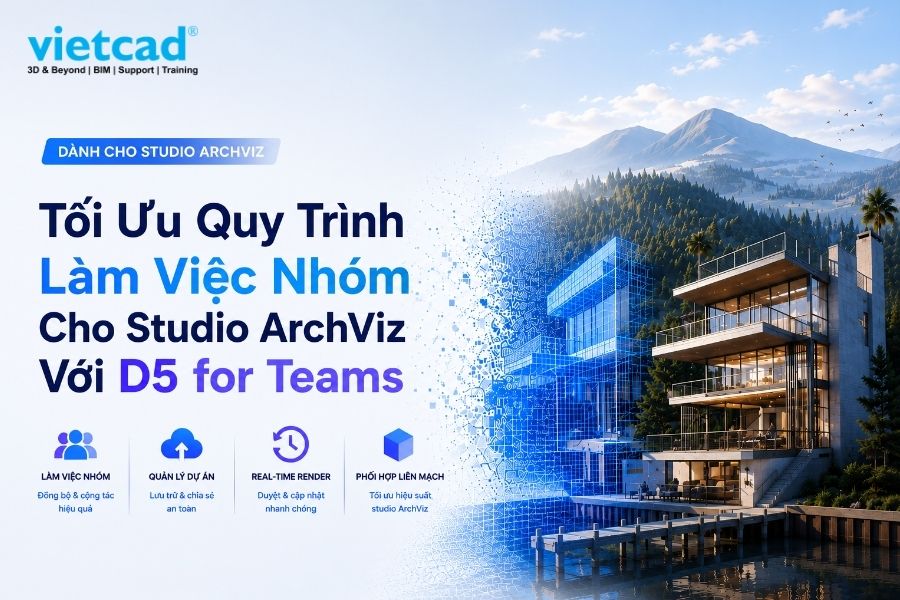 Tối Ưu Quy Trình Làm Việc Nhóm Cho Studio ArchViz Với D5 for Teams