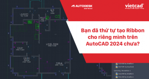 Bạn đã thử tự tạo Ribbon cho riêng mình trên AutoCAD 2024 chưa?