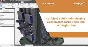 Lợi ích của phần mềm Nesting và cách Autodesk Fusion 360 có thể giúp bạn