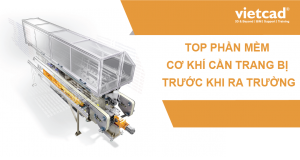 Top Phần mềm Cơ khí cần trang bị trước khi ra trường